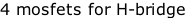 4 mosfets for H-bridge